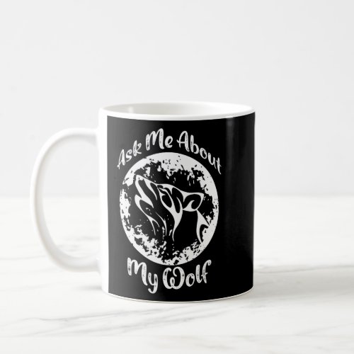 Ask Me About My Wolf Cool Shredded Moon  Coffee Mug