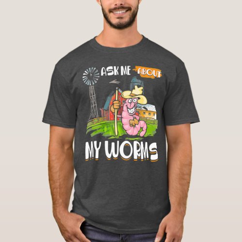 Ask Me About My Worms Funny Farmer Worm Gardener T_Shirt