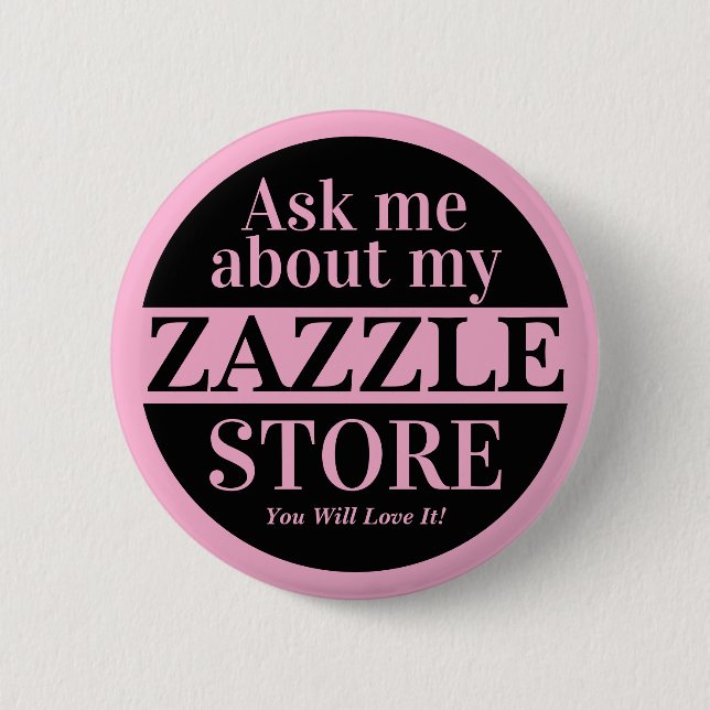 Ask Me About My Zazzle Store Button (Front)