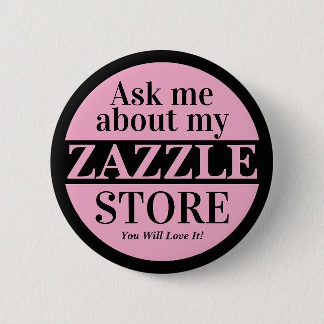 Ask Me About My Zazzle Store Button (Front)
