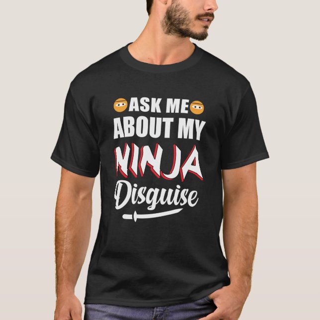 Ask me about ninja disguise T-Shirt (Front)