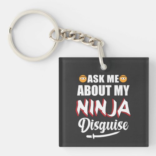 Ask me about ninja disguise T_Shirt Keychain