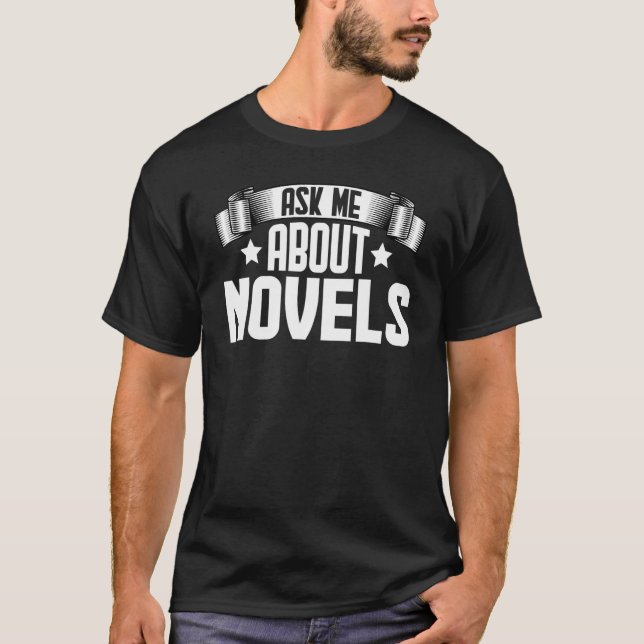Ask Me About Novels  Novels Novelist Writer Author T-Shirt (Front)