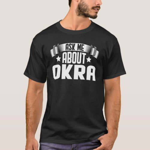 Ask Me About Okra  Vegetarian Okra Vegetable T_Shirt