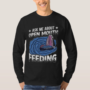Ask Me About Open Mouth Feeding Cetacean Whale Wat T-Shirt