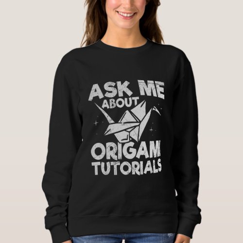 Ask me about origami tutorials Quote for an Origam Sweatshirt