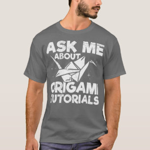 Ask me about origami tutorials Quote for an Origam T-Shirt