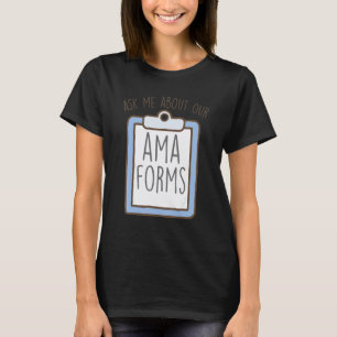 Ask Me About Our AMA Forms, Funny Emergency Room N T-Shirt