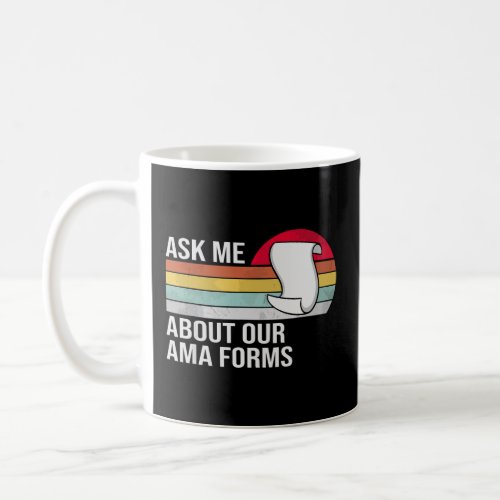 Ask Me About Our Ama Forms Funny Nurse  Coffee Mug