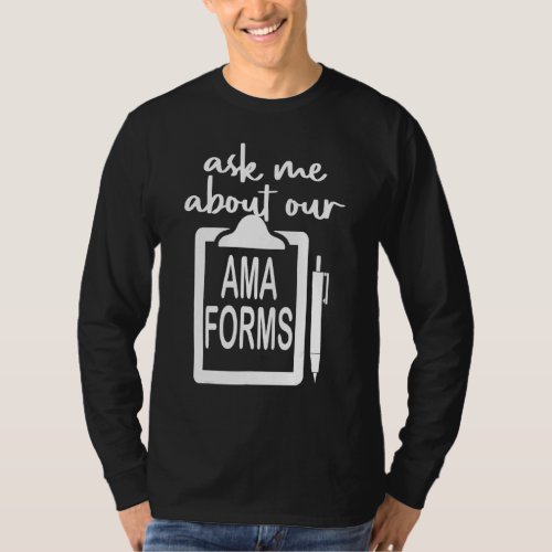 Ask Me About Our Ama Forms Nurse Costumed 1 T_Shirt