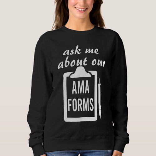 Ask Me About Our Ama Forms Sweatshirt