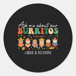 Ask Me About Our Burritos Labor Delivery Nurse Cin Classic Round Sticker