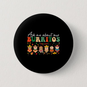 Ask Me About Our Burritos Nicu Landd Mother By Button