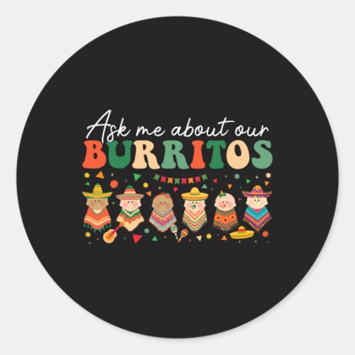 Ask Me About Our Burritos Nicu Landd Mother By  Classic Round Sticker