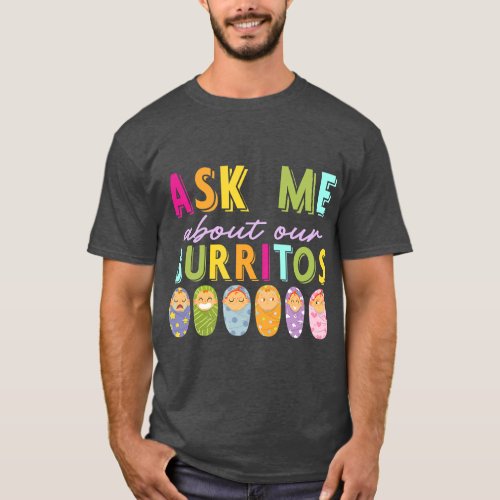 Ask Me About Our Burritos NICU Nurse Taco Burrito T_Shirt