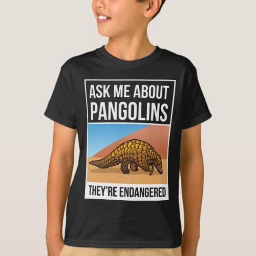 Ask Me About Pangolins Theyre Endangered  T_Shirt