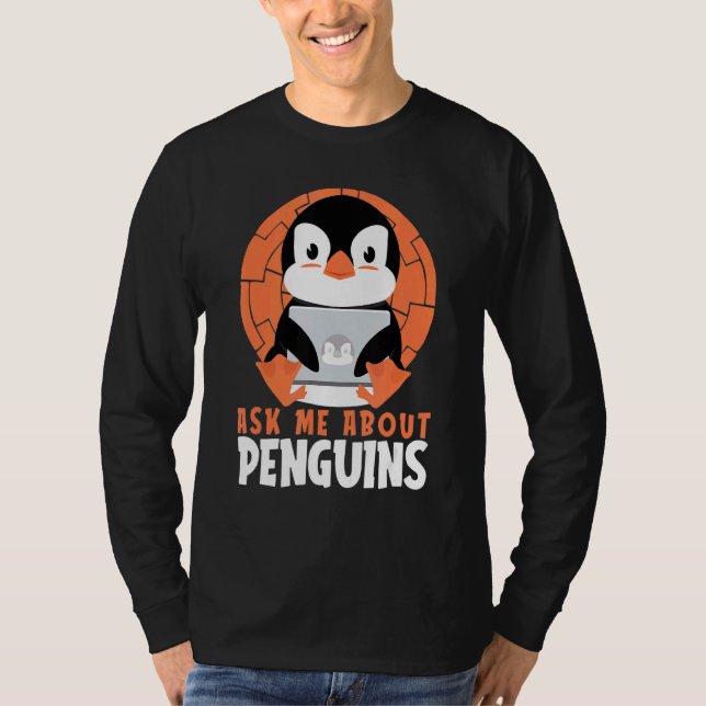 Ask Me About Penguins Sea Bird King Emperor Pengui T-Shirt (Front)
