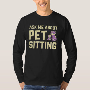 Ask Me About Pet Sitting Animal   Pet Sitter Cats  T-Shirt