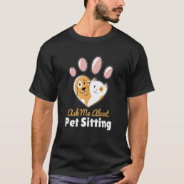 Ask Me About Pet Sitting Cat Sitter Saying Dog Wal T-Shirt