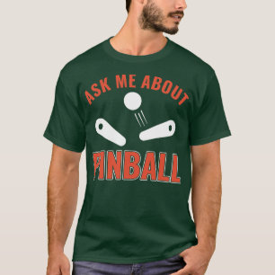 Ask Me About Pinball Funny Pinball Player Arcade G T-Shirt