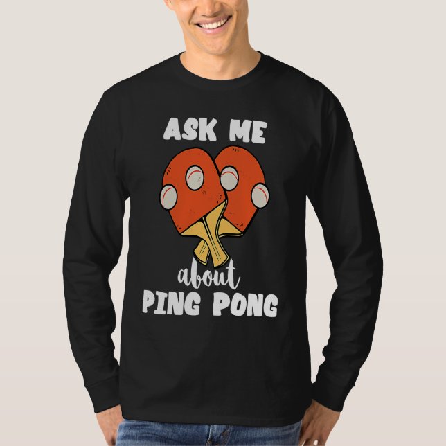 Ask Me About Ping Pong Table Tennis Game Paddlebal T-Shirt (Front)