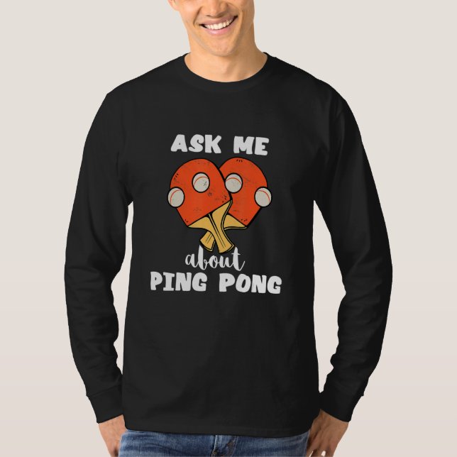 Ask Me About Ping Pong Table Tennis Game Paddlebal T-Shirt (Front)