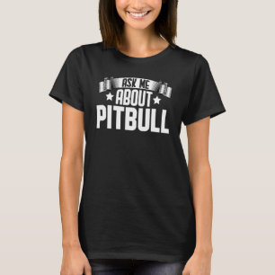 Ask Me About Pitbull  Pit Bull Dog T-Shirt