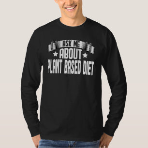 Ask Me About Plant Based Diet  Vegetarian Veganism T-Shirt