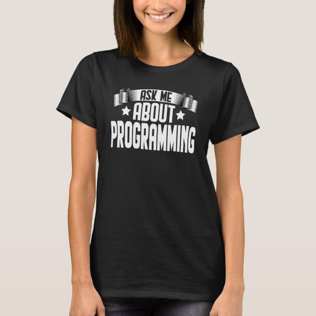 Ask Me About Programming  Programmer Developer Cod T-Shirt (Front)