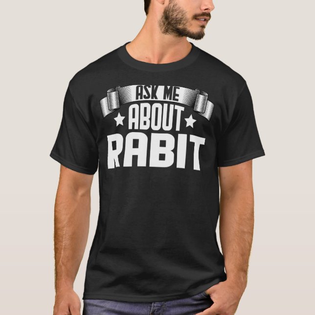 Ask Me About Rabit  Rabit T-Shirt (Front)