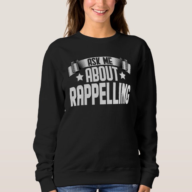Ask Me About Rappelling  Rappelling Abseiling Cany Sweatshirt (Front)
