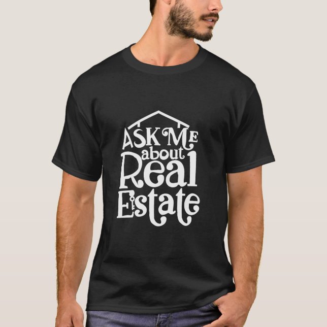 Ask Me About Real Estate , Real Estate Gift, Real  T-Shirt (Front)