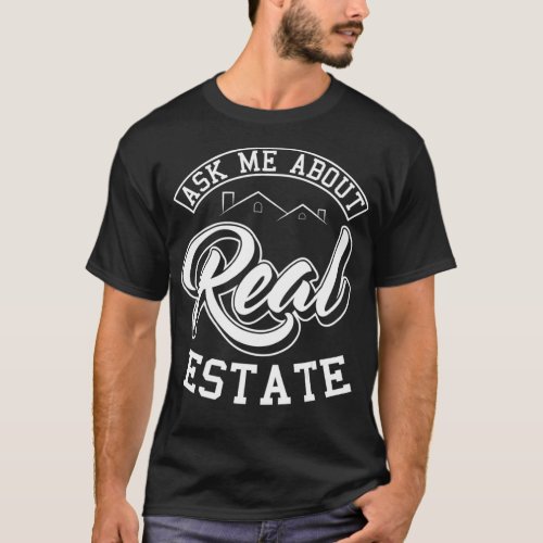 Ask Me About Real Estate Realtor Agent Broker Prop T_Shirt