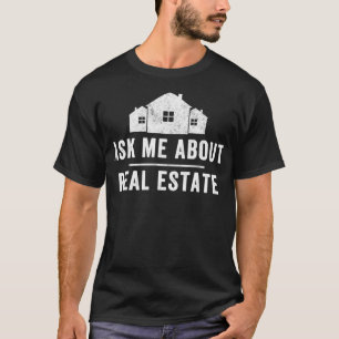 Ask Me About Real Estate Realtor Real Estate Agen T-Shirt