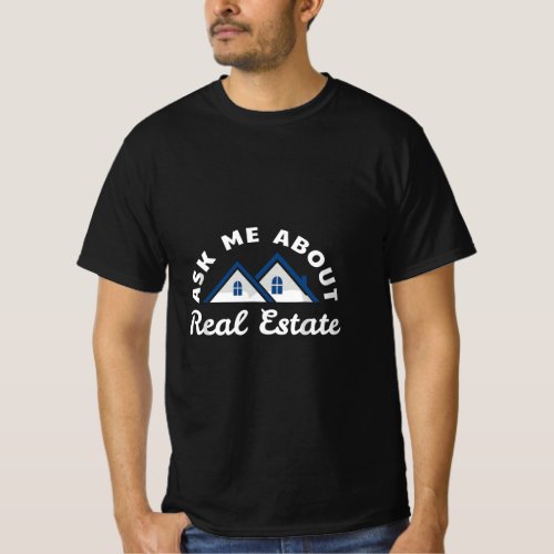 Ask Me About Real Estate _ Residential Home Market T_Shirt