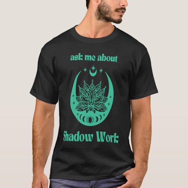Ask Me About Shadow Work New Age Meditate Lotus Fl T-Shirt (Front)