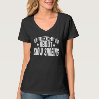 Ask Me About Snow Shoeing Snowshoeing Snowboard T-Shirt