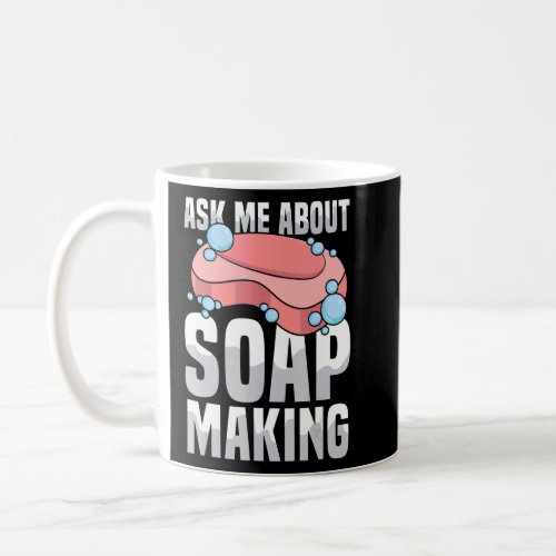 Ask me about soap making Quote for a Soap Making  Coffee Mug