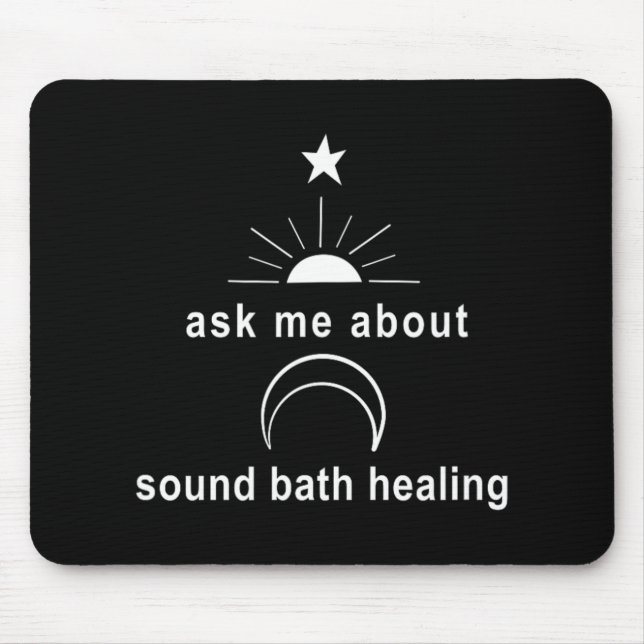 Ask Me About Sound Bath New Age Wellness Sritual  Mouse Pad (Front)