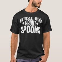 Ask Me About Spoons  Spoonie Spoons Maker T-Shirt