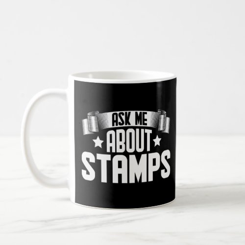 Ask Me About Stamps  Stamps Collecting Collector  Coffee Mug