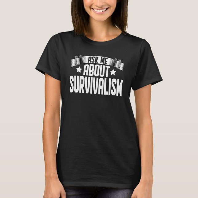 Ask Me About Survivalism  Survivalism T-Shirt (Front)