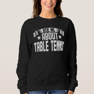 Ask Me About Table Tennis  Ping Pong Player Sweatshirt