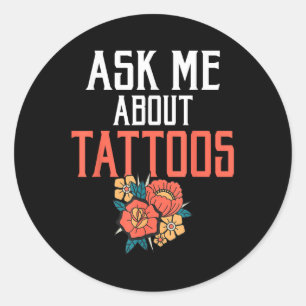 Ask Me About Tattoos Ink Tattoo Lover Classic Round Sticker