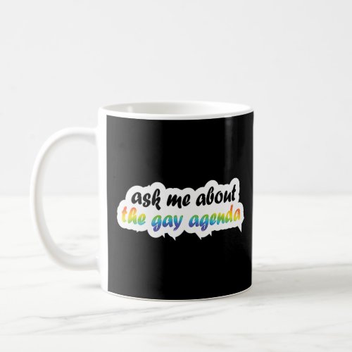 Ask Me About The Gay Agenda Rainbow Gay Agenda  Coffee Mug