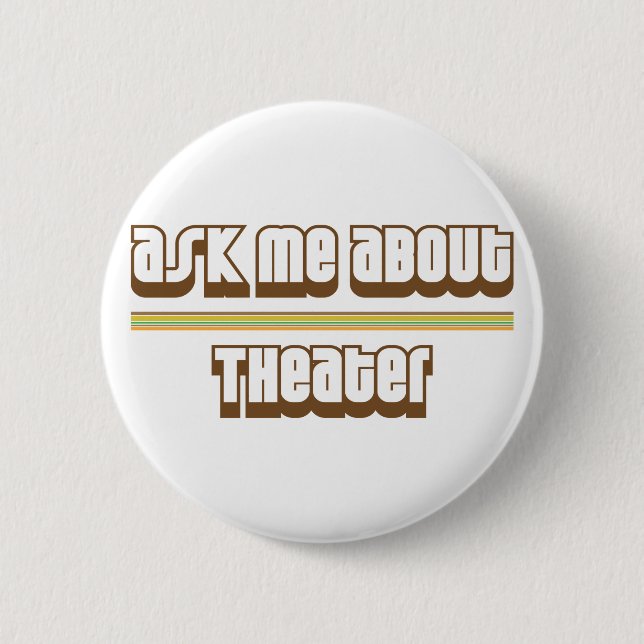 Ask Me About Theater Pinback Button (Front)