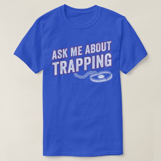 Ask Me About Trapping Trap Hunting Funny T-Shirt (Design Front)