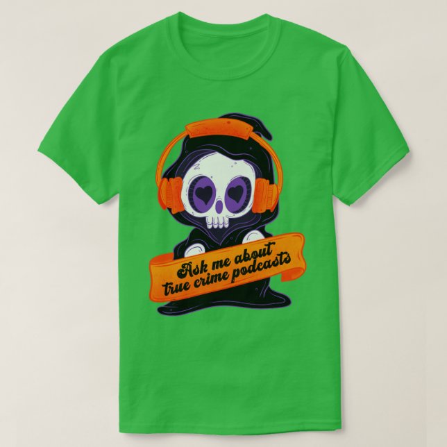 Ask me about true crime podcasts 1 T-Shirt (Design Front)