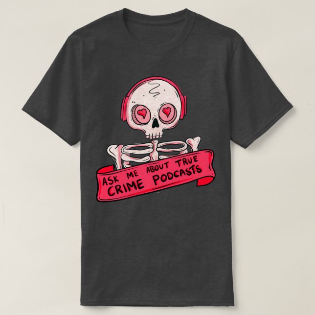 Ask me about true crime podcasts T-Shirt (Design Front)
