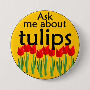Ask me about tulips pinback button